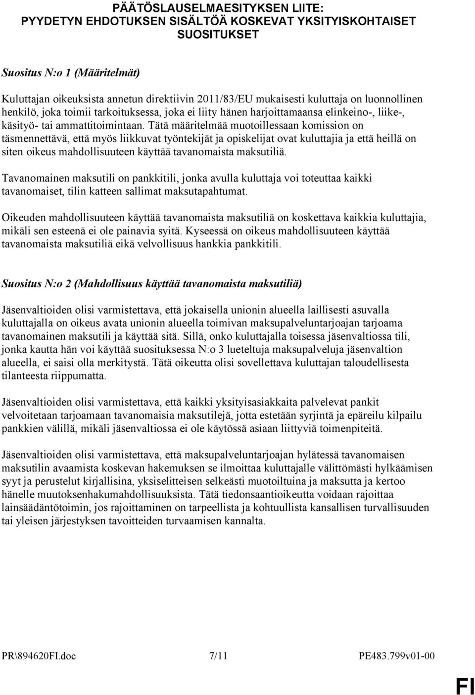 Tätä määritelmää muotoillessaan komission on täsmennettävä, että myös liikkuvat työntekijät ja opiskelijat ovat kuluttajia ja että heillä on siten oikeus mahdollisuuteen käyttää tavanomaista