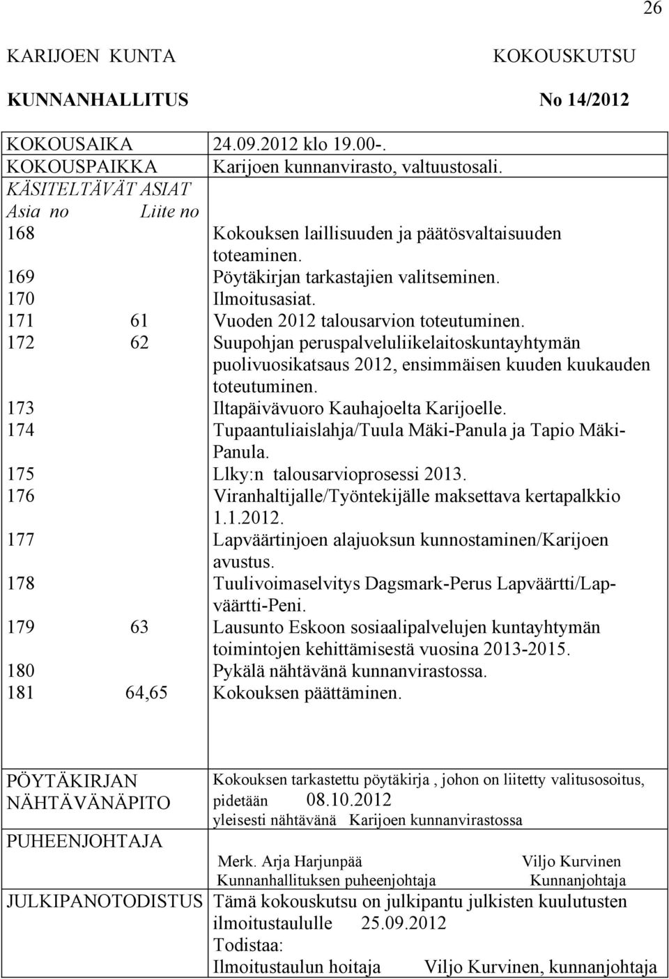 Pöytäkirjan tarkastajien valitseminen. Ilmoitusasiat. Vuoden 2012 talousarvion toteutuminen.