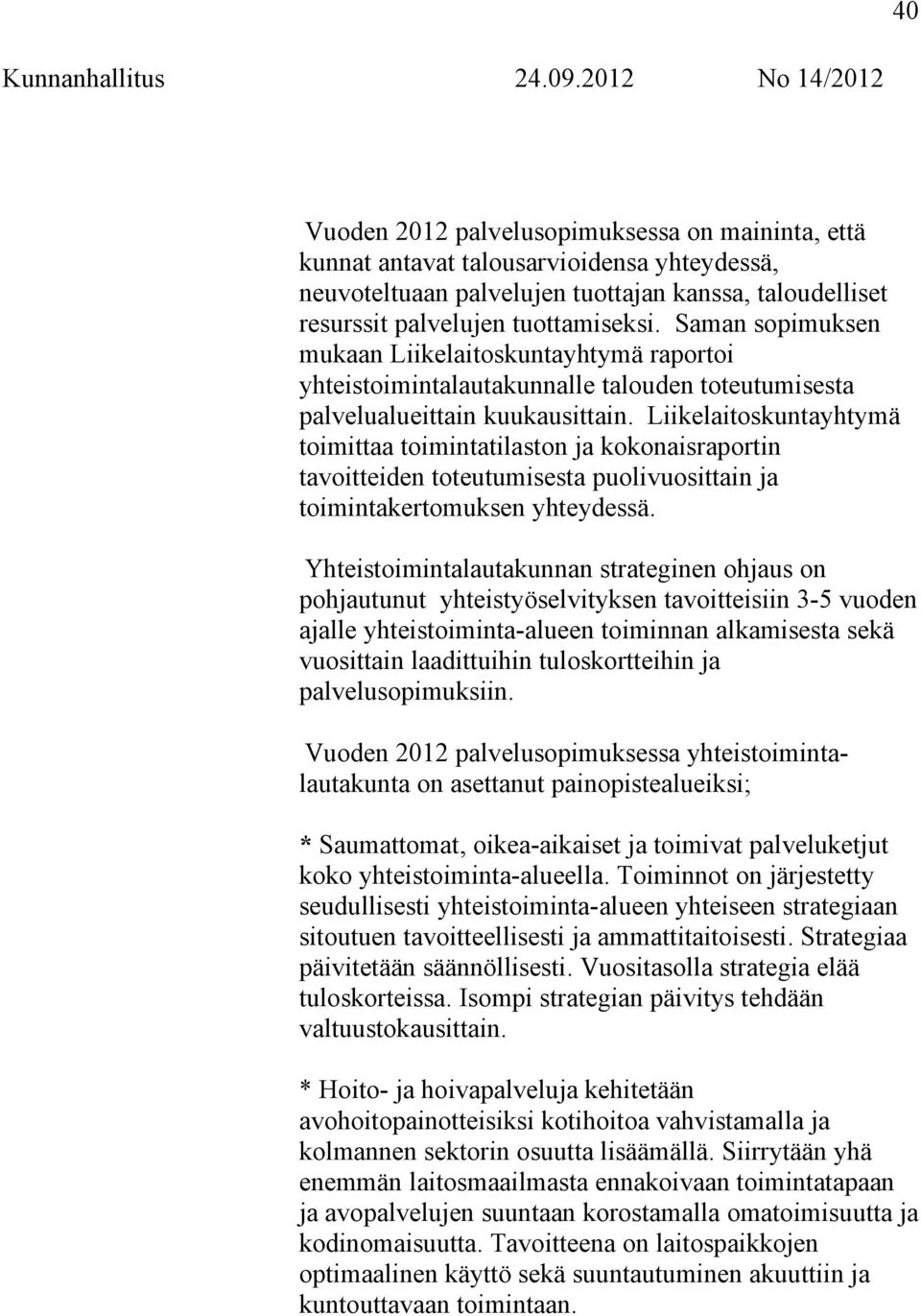 Liikelaitoskuntayhtymä toimittaa toimintatilaston ja kokonaisraportin tavoitteiden toteutumisesta puolivuosittain ja toimintakertomuksen yhteydessä.