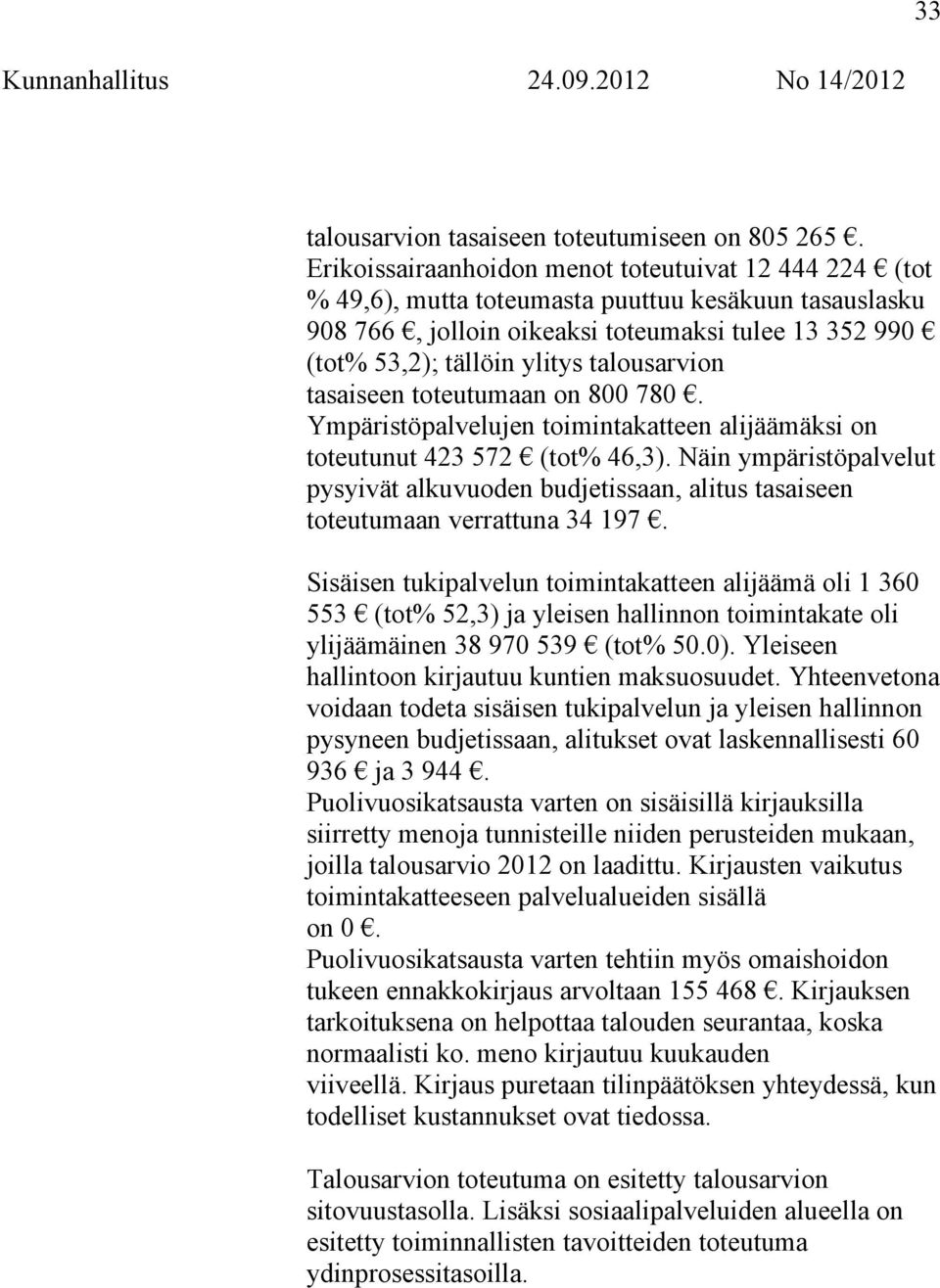 talousarvion tasaiseen toteutumaan on 800 780. Ympäristöpalvelujen toimintakatteen alijäämäksi on toteutunut 423 572 (tot% 46,3).