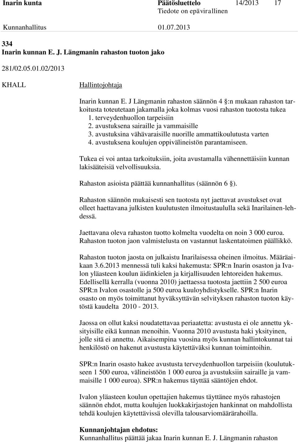 avustuksina vähävaraisille nuorille ammattikoulutusta varten 4. avustuksena koulujen oppivälineistön parantamiseen.