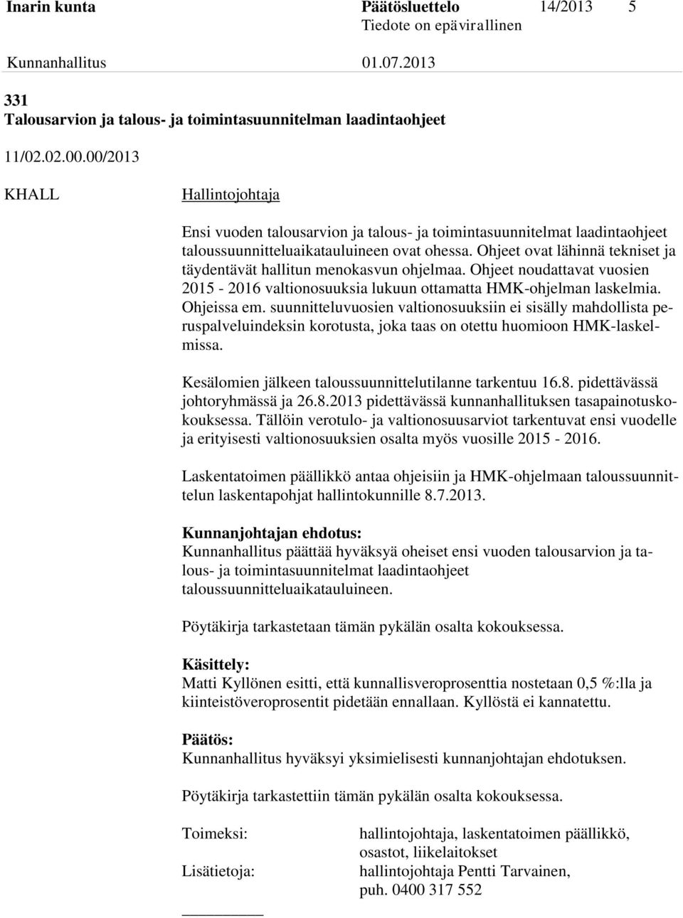 Ohjeet ovat lähinnä tekniset ja täydentävät hallitun menokasvun ohjelmaa. Ohjeet noudattavat vuosien 2015-2016 valtionosuuksia lukuun ottamatta HMK-ohjelman laskelmia. Ohjeissa em.