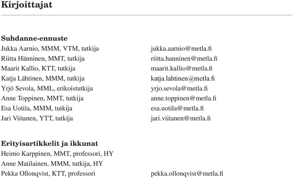 hanninen@metla.fi maarit.kallio@metla.fi katja.lahtinen@metla.fi yrjo.sevola@metla.fi anne.toppinen@metla.fi esa.uotila@metla.fi jari.viitanen@metla.