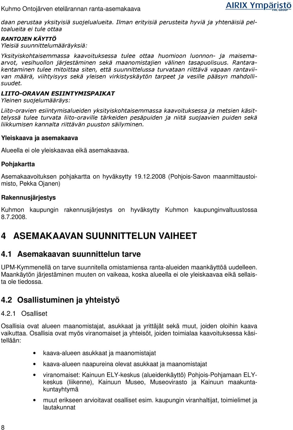 maisemaarvot, vesihuollon järjestäminen sekä maanomistajien välinen tasapuolisuus.