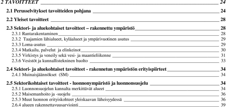 4 Sektori- ja aluekohtaiset tavoitteet - rakennetun ympäristön erityispiirteet 34 2.4.1 Muinaisjäännökset (SM) 34 2.5 Sektorikohtaiset tavoitteet - luonnonympäristö ja luonnonsuojelu 34 2.5.1 Luonnonsuojelun kannalta merkittävät alueet 34 2.