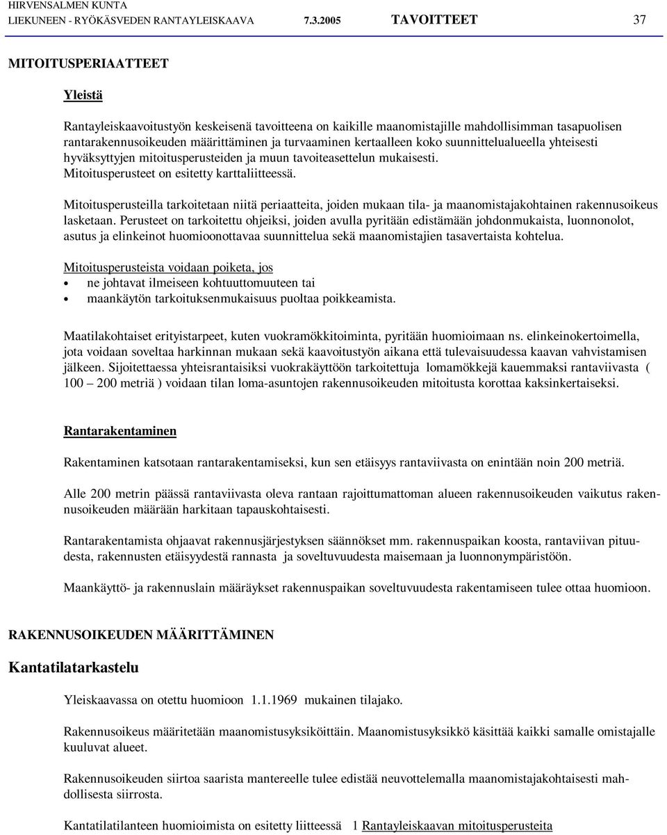 turvaaminen kertaalleen koko suunnittelualueella yhteisesti hyväksyttyjen mitoitusperusteiden ja muun tavoiteasettelun mukaisesti. Mitoitusperusteet on esitetty karttaliitteessä.