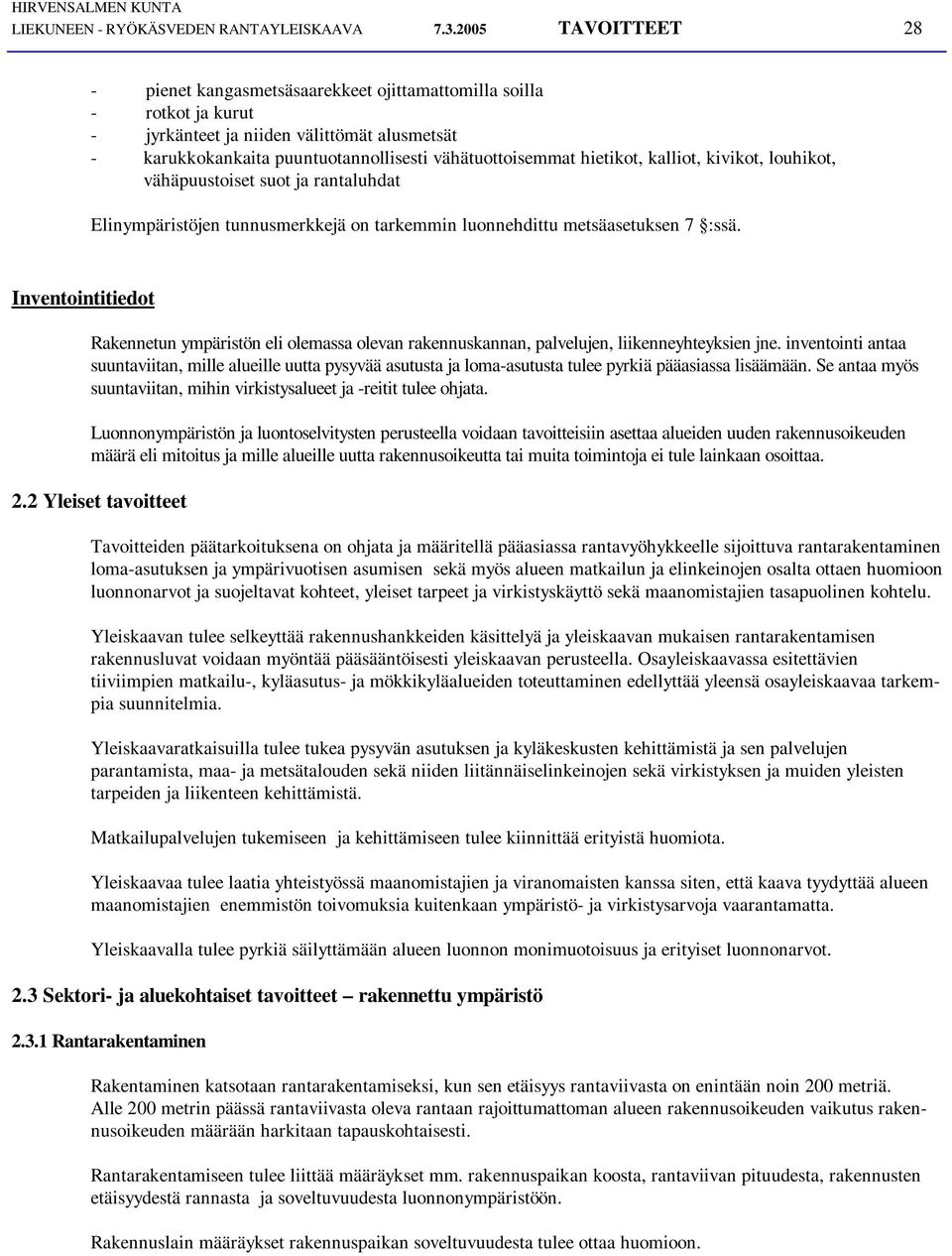 hietikot, kalliot, kivikot, louhikot, vähäpuustoiset suot ja rantaluhdat Elinympäristöjen tunnusmerkkejä on tarkemmin luonnehdittu metsäasetuksen 7 :ssä.