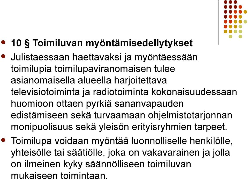 edistämiseen sekä turvaamaan ohjelmistotarjonnan monipuolisuus sekä yleisön erityisryhmien tarpeet.