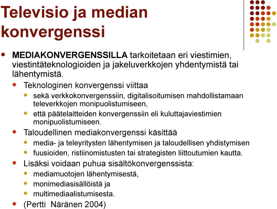 kuluttajaviestimien monipuolistumiseen.