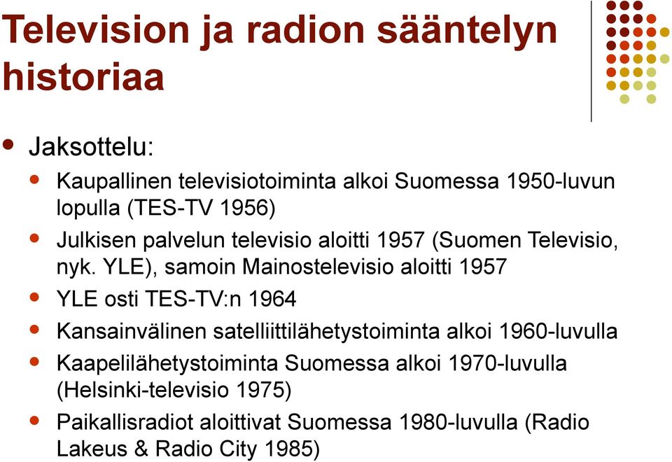 YLE), samoin Mainostelevisio aloitti 1957 YLE osti TES-TV:n 1964 Kansainvälinen satelliittilähetystoiminta alkoi