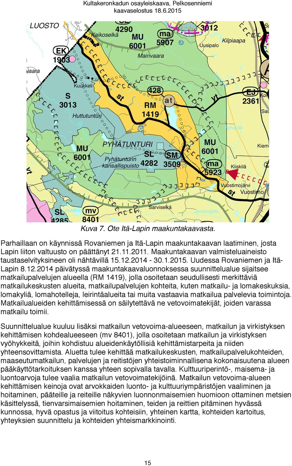 Maakuntakaavan valmisteluaineisto taustaselvityksineen oli nähtävillä 15.12.