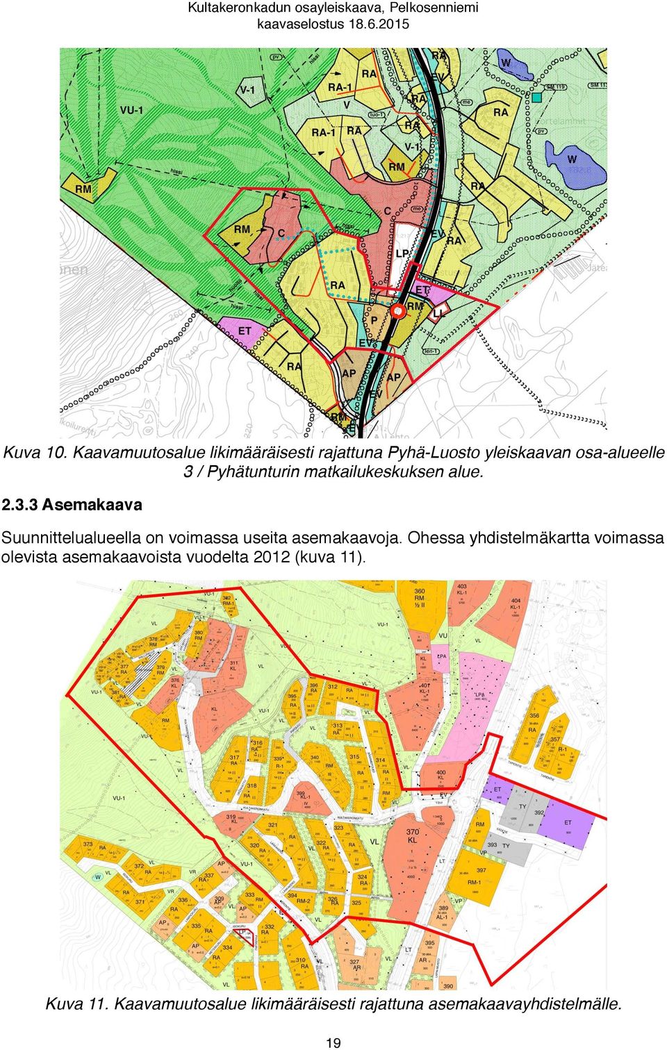 matkailukeskuksen alue. 2.3.3 Asemakaava Suunnittelualueella on voimassa useita asemakaavoja.