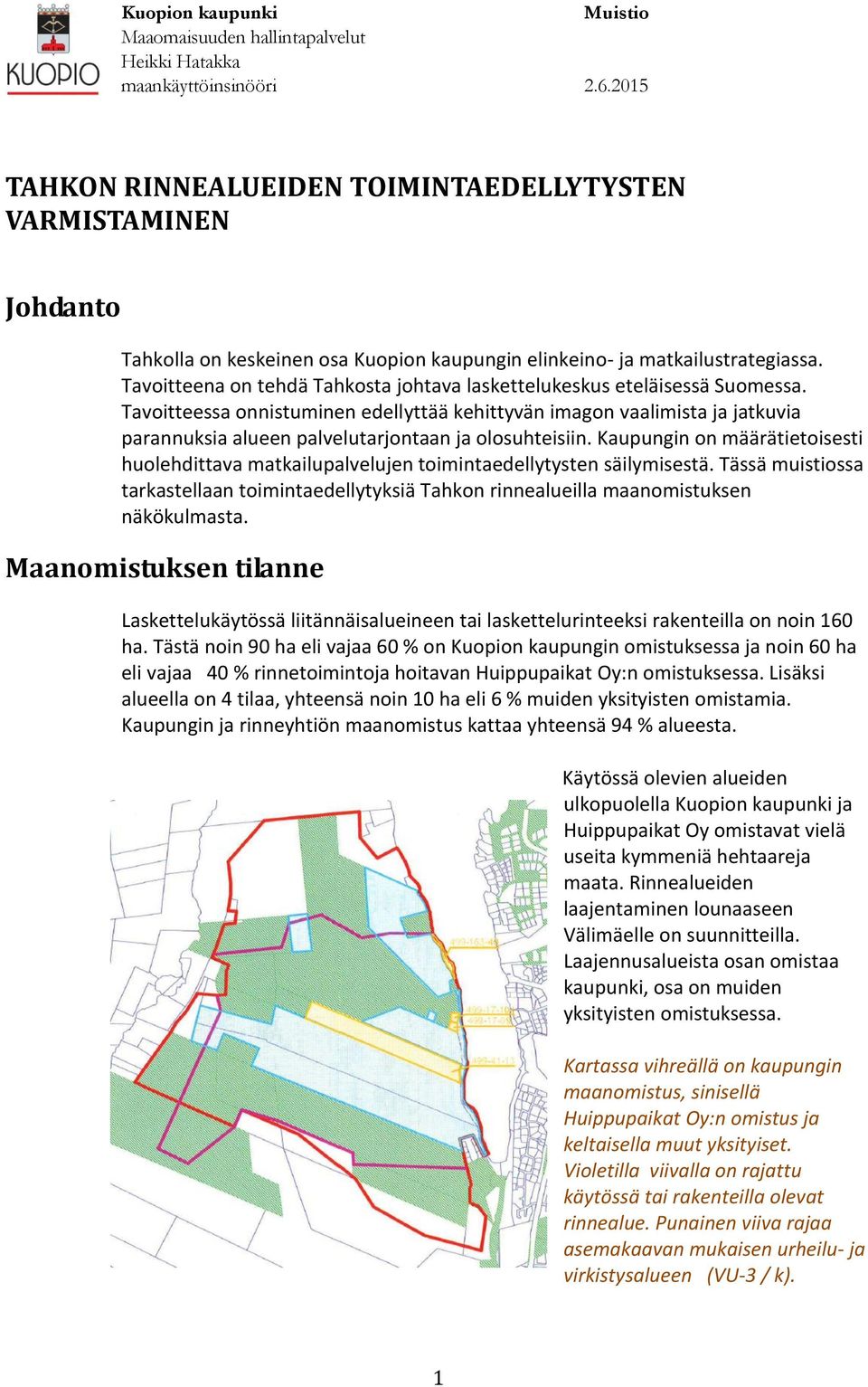 Tavoitteessa onnistuminen edellyttää kehittyvän imagon vaalimista ja jatkuvia parannuksia alueen palvelutarjontaan ja olosuhteisiin.