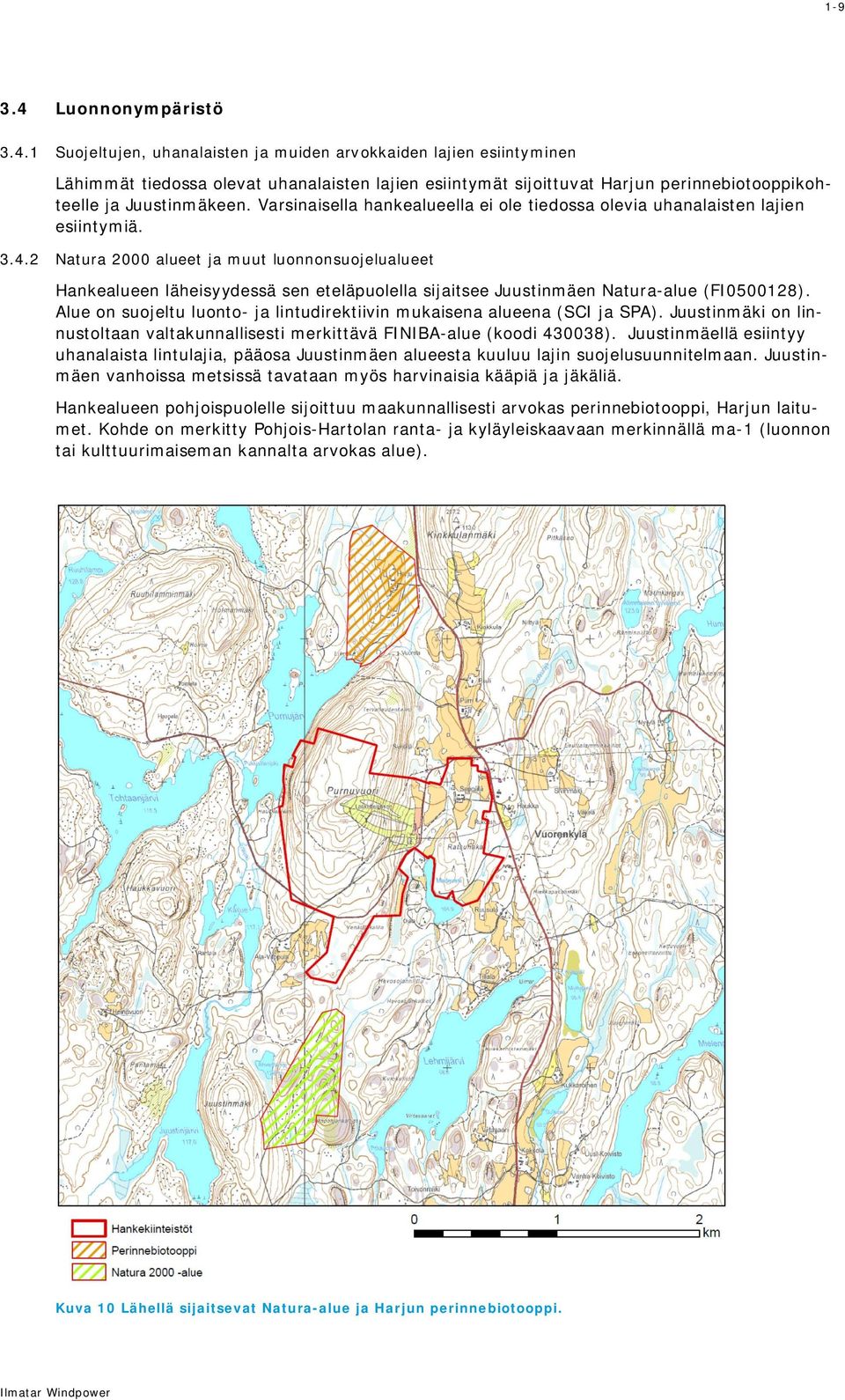 2 Natura 2000 alueet ja muut luonnonsuojelualueet Hankealueen läheisyydessä sen eteläpuolella sijaitsee Juustinmäen Natura-alue (FI0500128).