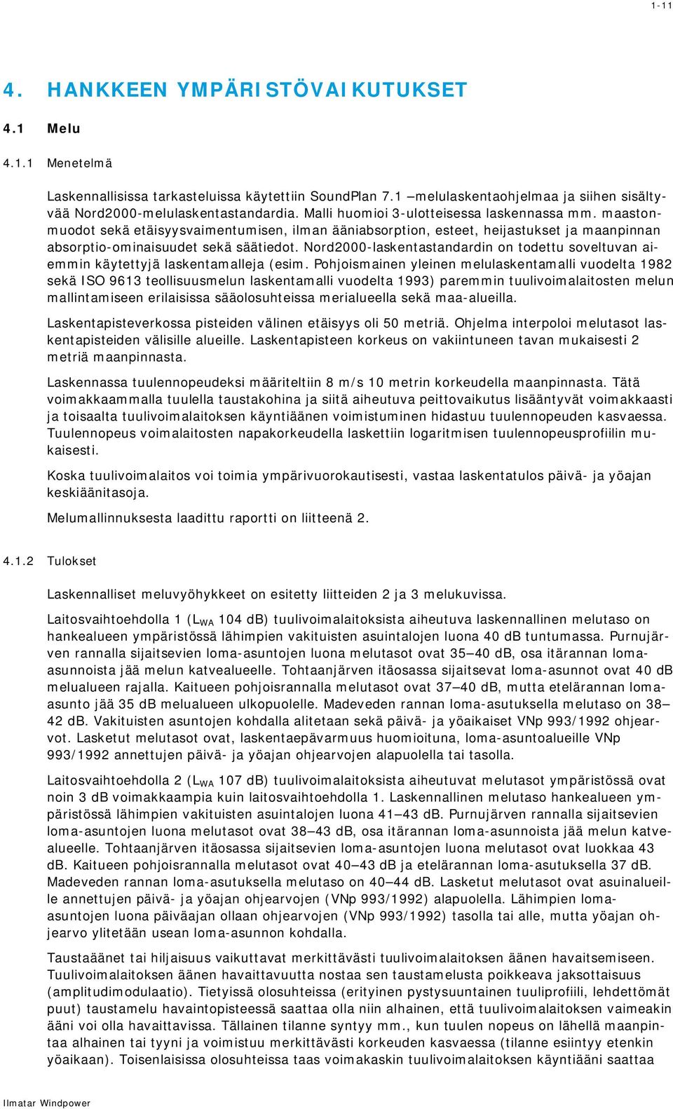 Nord2000-laskentastandardin on todettu soveltuvan aiemmin käytettyjä laskentamalleja (esim.