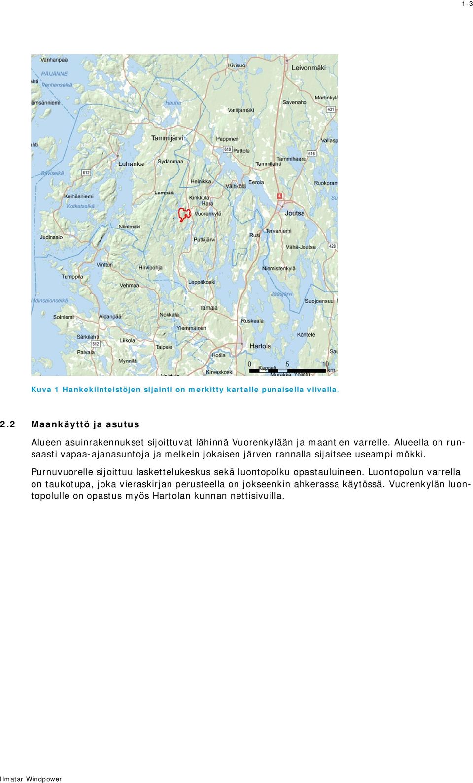 Alueella on runsaasti vapaa-ajanasuntoja ja melkein jokaisen järven rannalla sijaitsee useampi mökki.