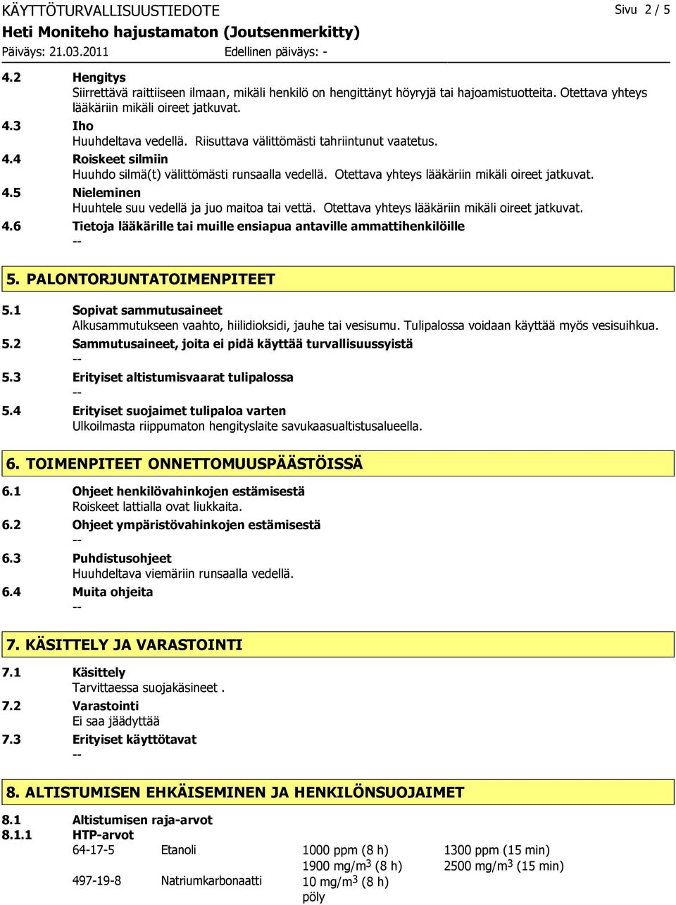 Otettava yhteys lääkäriin mikäli oireet jatkuvat. 4.6 Tietoja lääkärille tai muille ensiapua antaville ammattihenkilöille 5. PALONTORJUNTATOIMENPITEET 5.