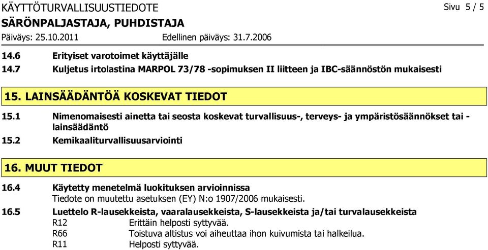 1 Nimenomaisesti ainetta tai seosta koskevat turvallisuus-, terveys- ja ympäristösäännökset tai - lainsäädäntö 15.