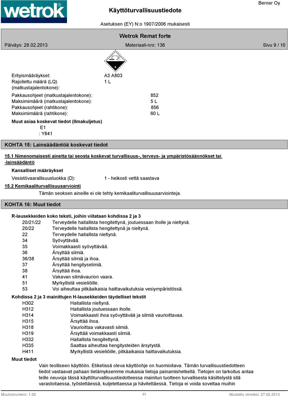 1 Nimenomaisesti ainetta tai seosta koskevat turvallisuus-, terveys- ja ympäristösäännökset tai -lainsäädäntö Kansalliset määräykset Vesistövaarallisuusluokka (D): 15.