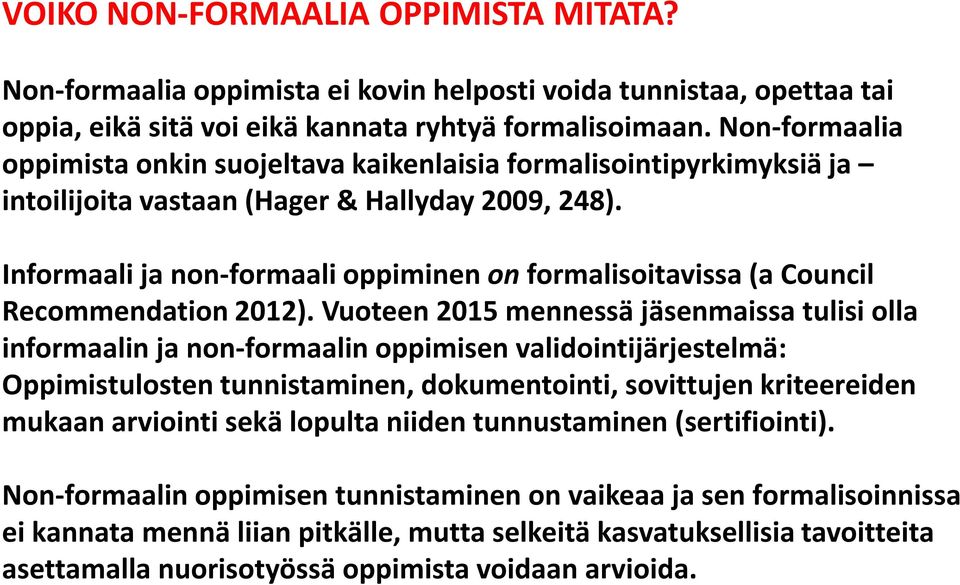 Informaali ja non-formaali oppiminen on formalisoitavissa (a Council Recommendation 2012).