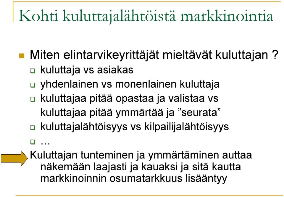 kuluttajaa pitää ymmärtää ja seurata kuluttajalähtöisyys vs kilpailijalähtöisyys Kuluttajan