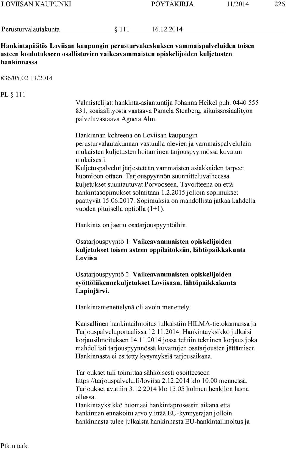 13/2014 PL 111 Valmistelijat: hankinta-asiantuntija Johanna Heikel puh. 0440 555 831, sosiaalityöstä vastaava Pamela Stenberg, aikuissosiaalityön palveluvastaava Agneta Alm.