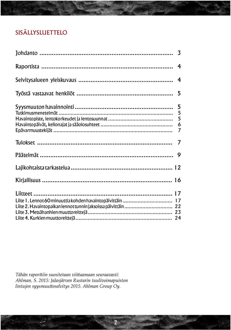 .. 12 Kirjallisuus... 16 Liitteet... 17 Liite 1. Lennot 60 minuuttia kohden havaintopäivittäin... 17 Liite 2. Havaintopaikan lennot tunnin jaksoissa päivittäin... 22 Liite 3.