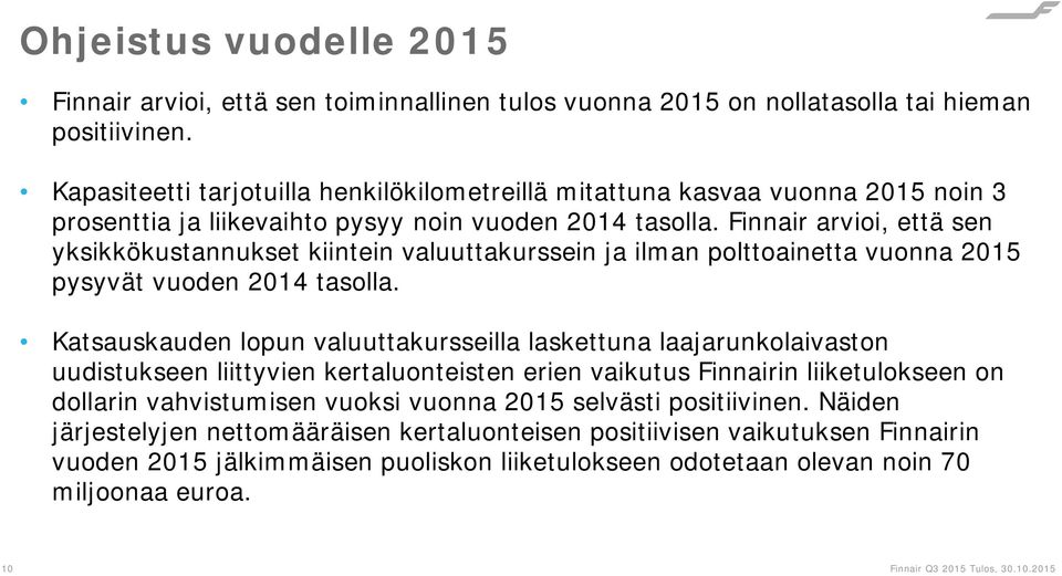 Finnair arvioi, että sen yksikkökustannukset kiintein valuuttakurssein ja ilman polttoainetta vuonna 215 pysyvät vuoden 214 tasolla.