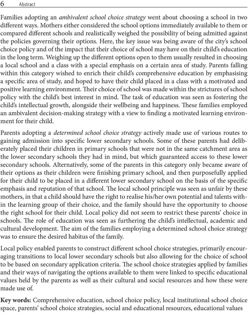 their options. Here, the key issue was being aware of the city s school choice policy and of the impact that their choice of school may have on their child s education in the long term.