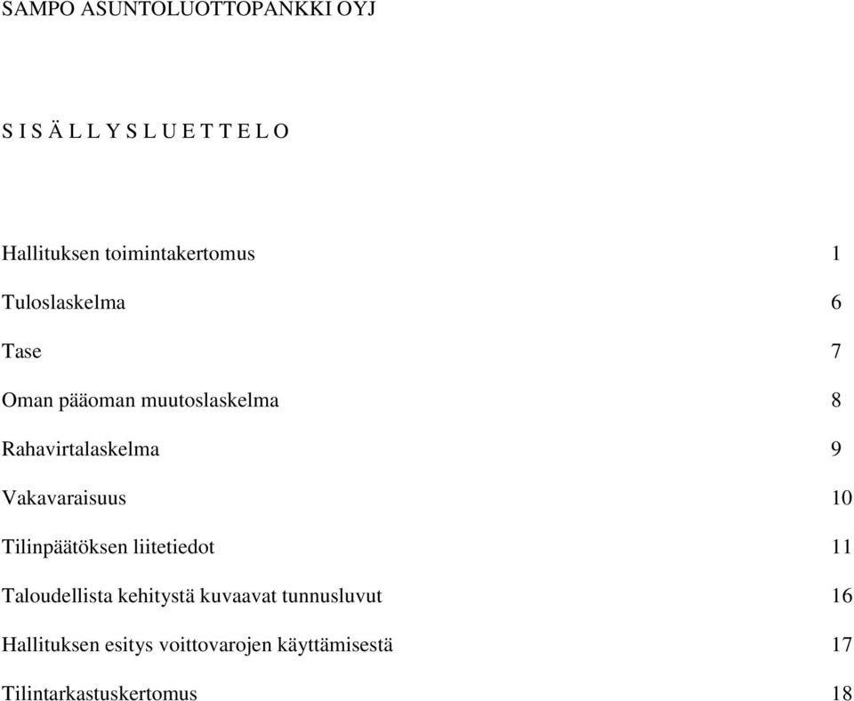 Rahavirtalaskelma 9 Vakavaraisuus 10 Tilinpäätöksen liitetiedot 11 Taloudellista