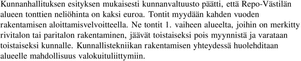 vaiheen alueelta, joihin on merkitty rivitalon tai paritalon rakentaminen, jäävät toistaiseksi pois myynnistä