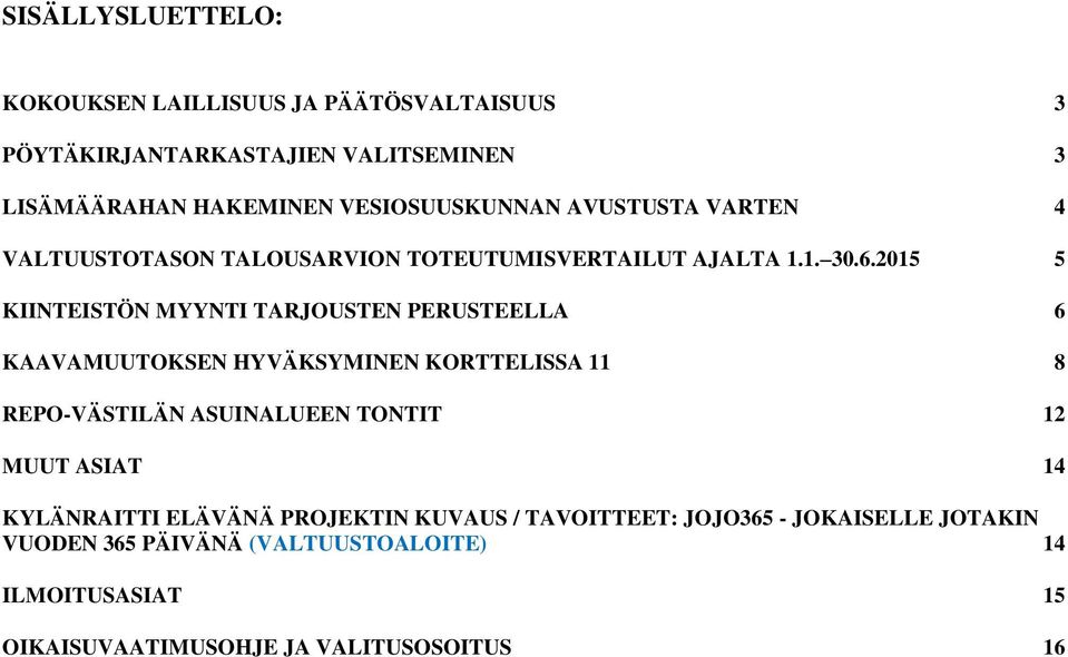 2015 5 KIINTEISTÖN MYYNTI TARJOUSTEN PERUSTEELLA 6 KAAVAMUUTOKSEN HYVÄKSYMINEN KORTTELISSA 11 8 REPO-VÄSTILÄN ASUINALUEEN TONTIT 12 MUUT