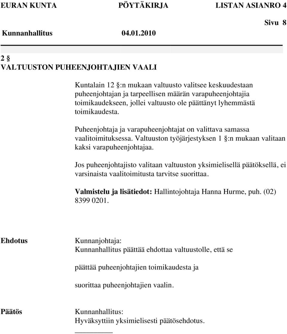 Valtuuston työjärjestyksen 1 :n mukaan valitaan kaksi varapuheenjohtajaa.