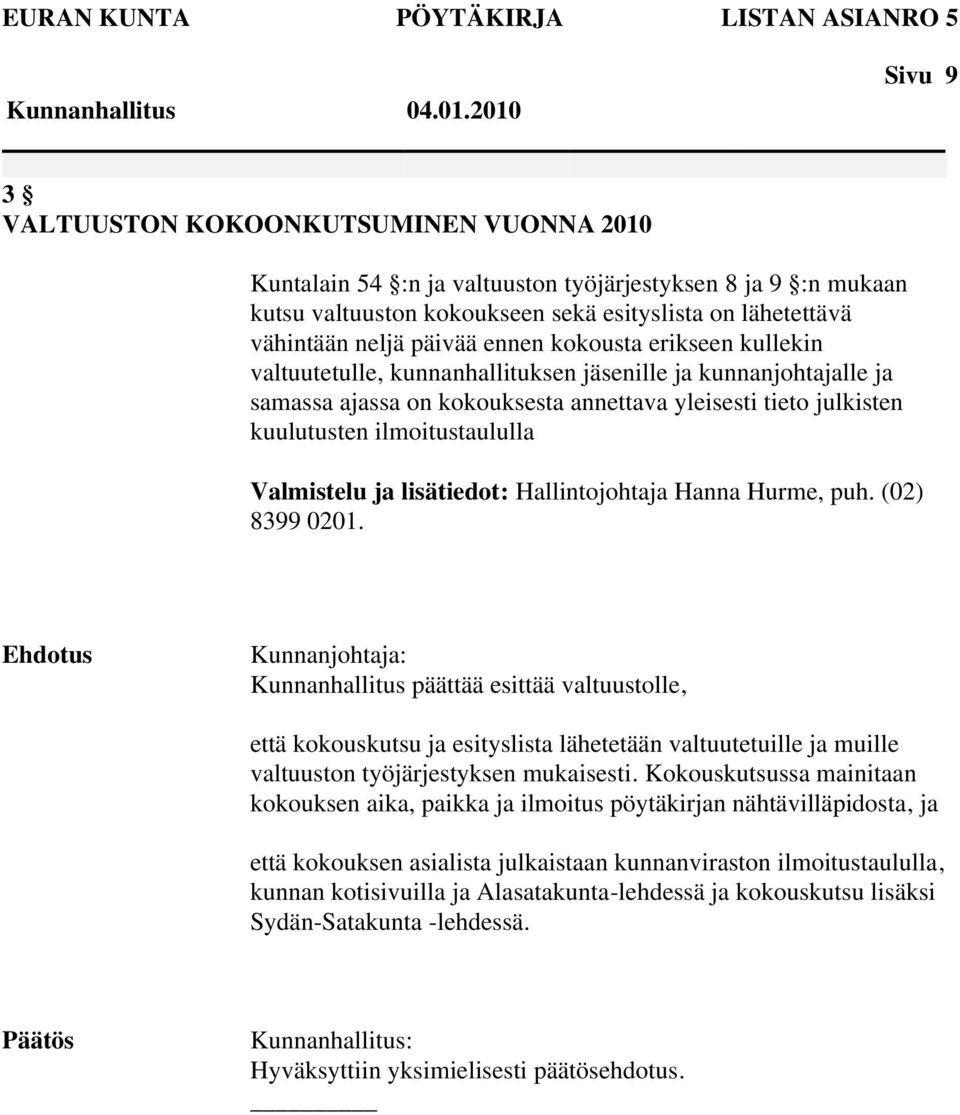 kuulutusten ilmoitustaululla Valmistelu ja lisätiedot: Hallintojohtaja Hanna Hurme, puh. (02) 8399 0201.