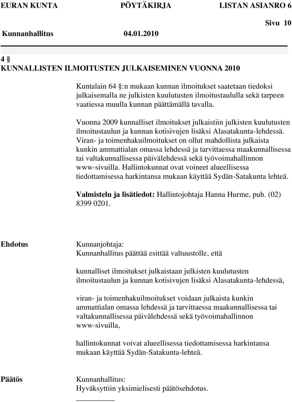 Vuonna 2009 kunnalliset ilmoitukset julkaistiin julkisten kuulutusten ilmoitustaulun ja kunnan kotisivujen lisäksi Alasatakunta-lehdessä.