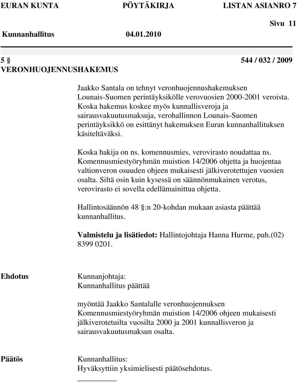 Koska hakija on ns. komennusmies, verovirasto noudattaa ns. Komennusmiestyöryhmän muistion 14/2006 ohjetta ja huojentaa valtionveron osuuden ohjeen mukaisesti jälkiverotettujen vuosien osalta.