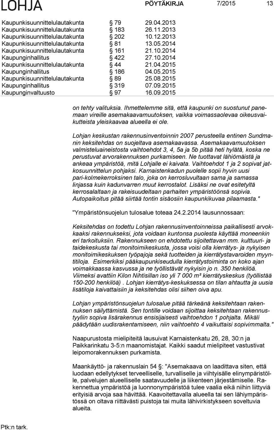 2015 Kaupunginhallitus 319 07.09.2015 Kaupunginvaltuusto 97 16.09.2015 on tehty valituksia.
