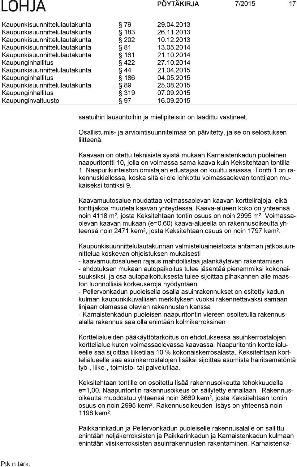 2015 Kaupunginhallitus 319 07.09.2015 Kaupunginvaltuusto 97 16.09.2015 saa tui hin lausuntoihin ja mielipiteisiin on laadittu vastineet.