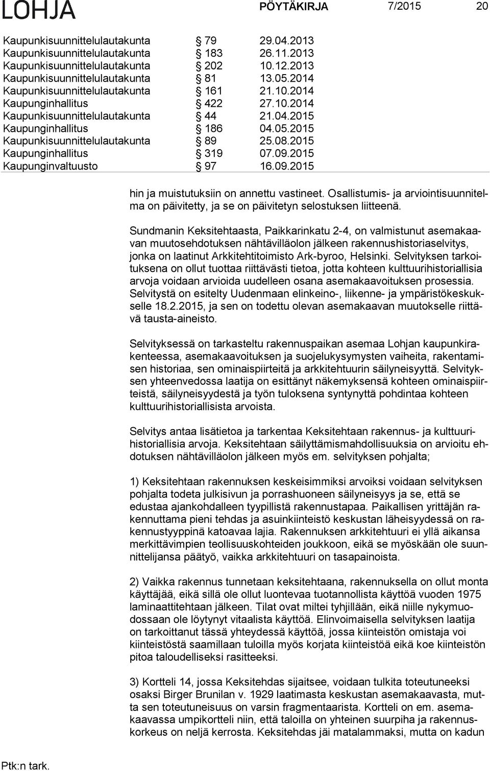 2015 Kaupunginhallitus 319 07.09.2015 Kaupunginvaltuusto 97 16.09.2015 hin ja muistutuksiin on annettu vas ti neet.