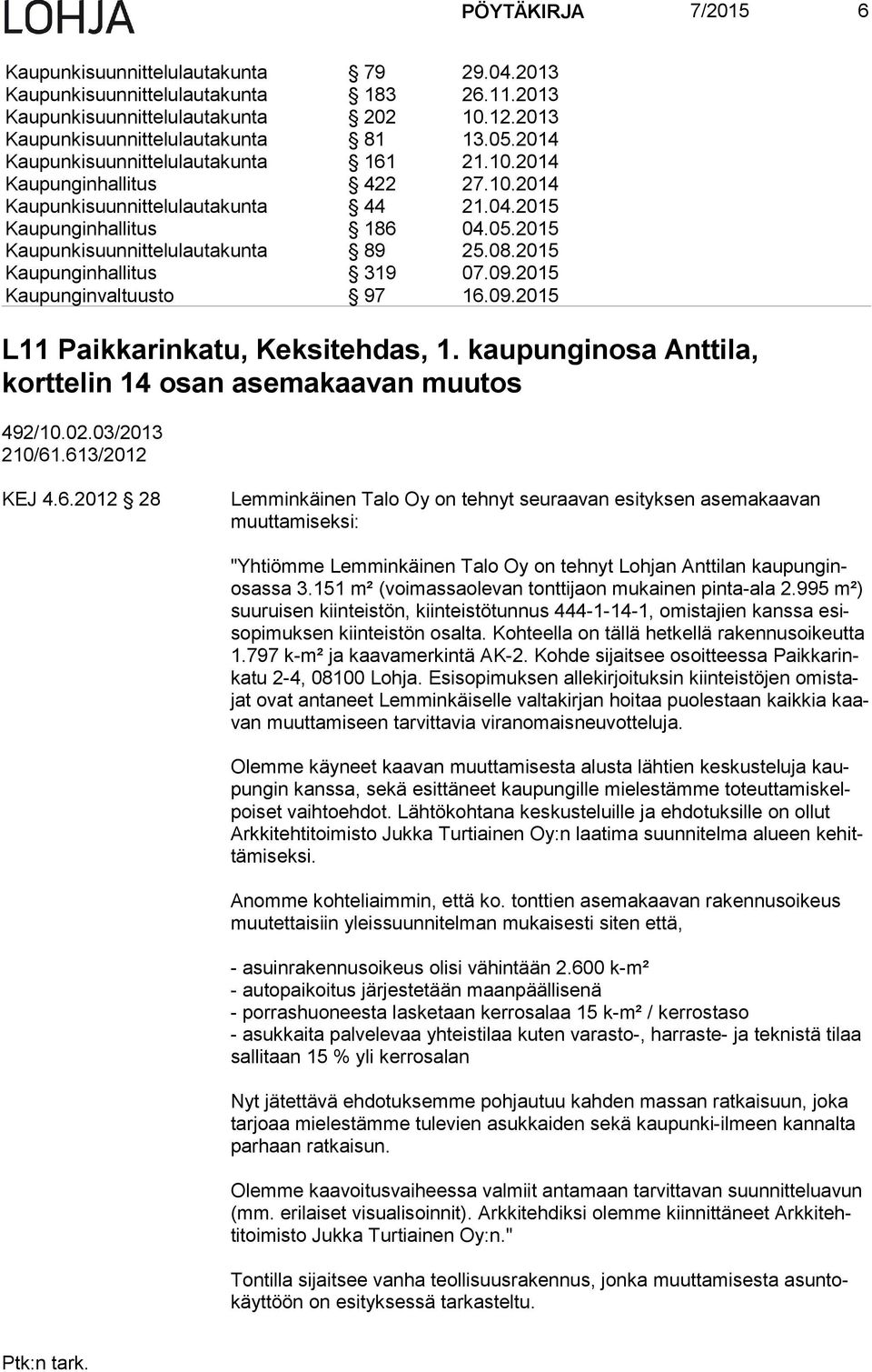 2015 Kaupunginhallitus 319 07.09.2015 Kaupunginvaltuusto 97 16.09.2015 L11 Paikkarinkatu, Keksitehdas, 1. kaupunginosa Anttila, korttelin 14 osan asemakaavan muutos 492/10.02.03/2013 210/61.
