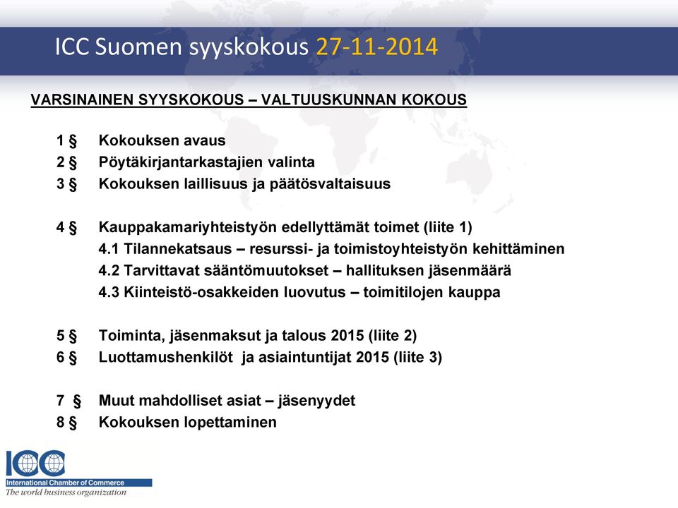 1 Tilannekatsaus resurssi- ja toimistoyhteistyön kehittäminen 4.2 Tarvittavat sääntömuutokset hallituksen jäsenmäärä 4.