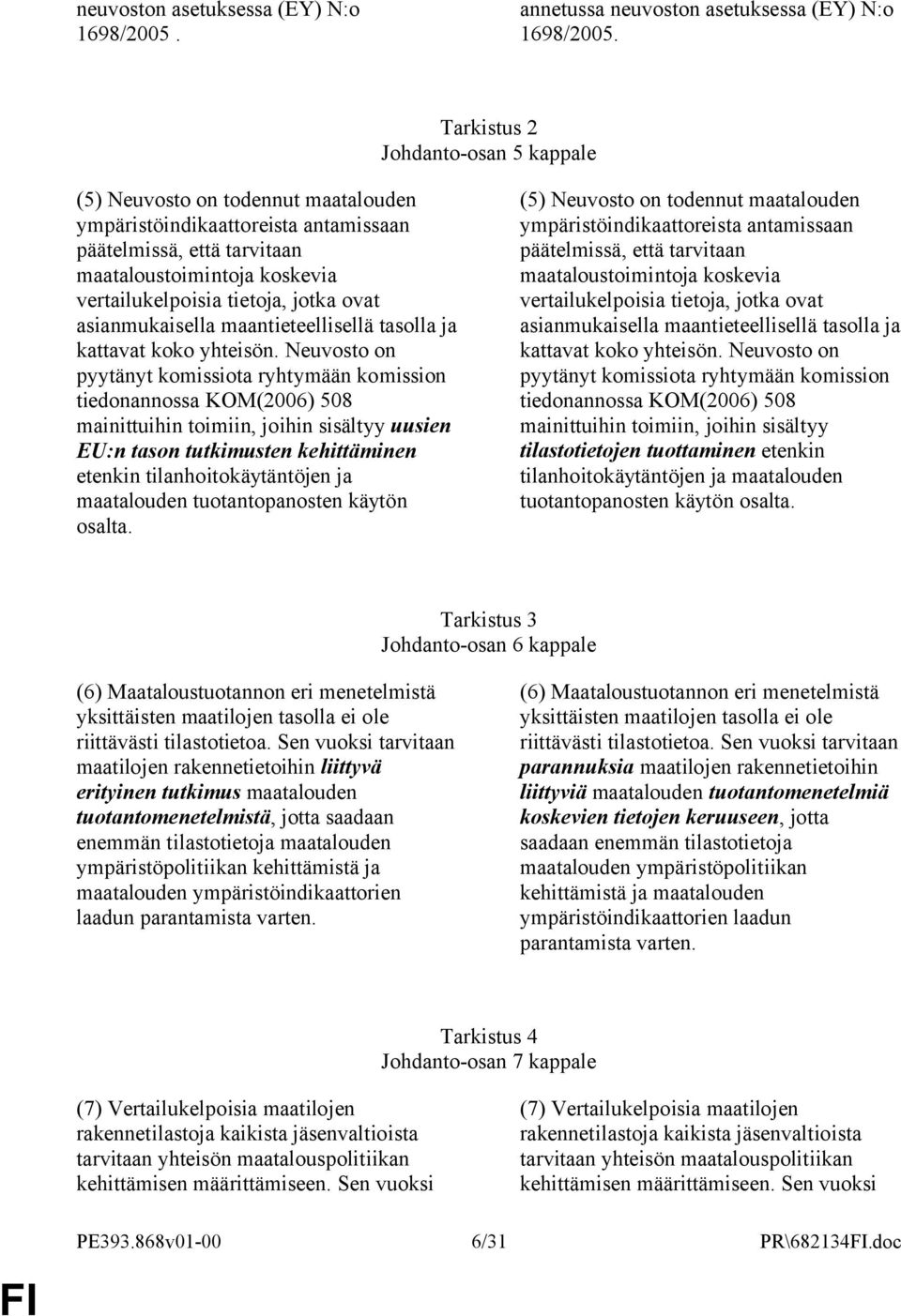 jotka ovat asianmukaisella maantieteellisellä tasolla ja kattavat koko yhteisön.