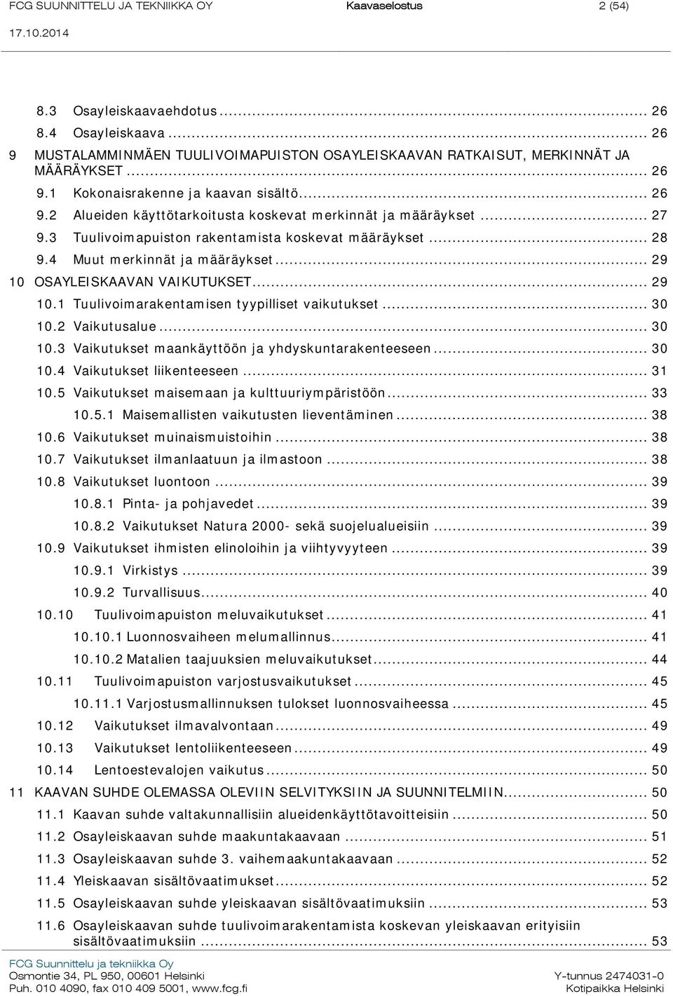 .. 29 10 OSAYLEISKAAVAN VAIKUTUKSET... 29 10.1 Tuulivoimarakentamisen tyypilliset vaikutukset... 30 10.2 Vaikutusalue... 30 10.3 Vaikutukset maankäyttöön ja yhdyskuntarakenteeseen... 30 10.4 Vaikutukset liikenteeseen.