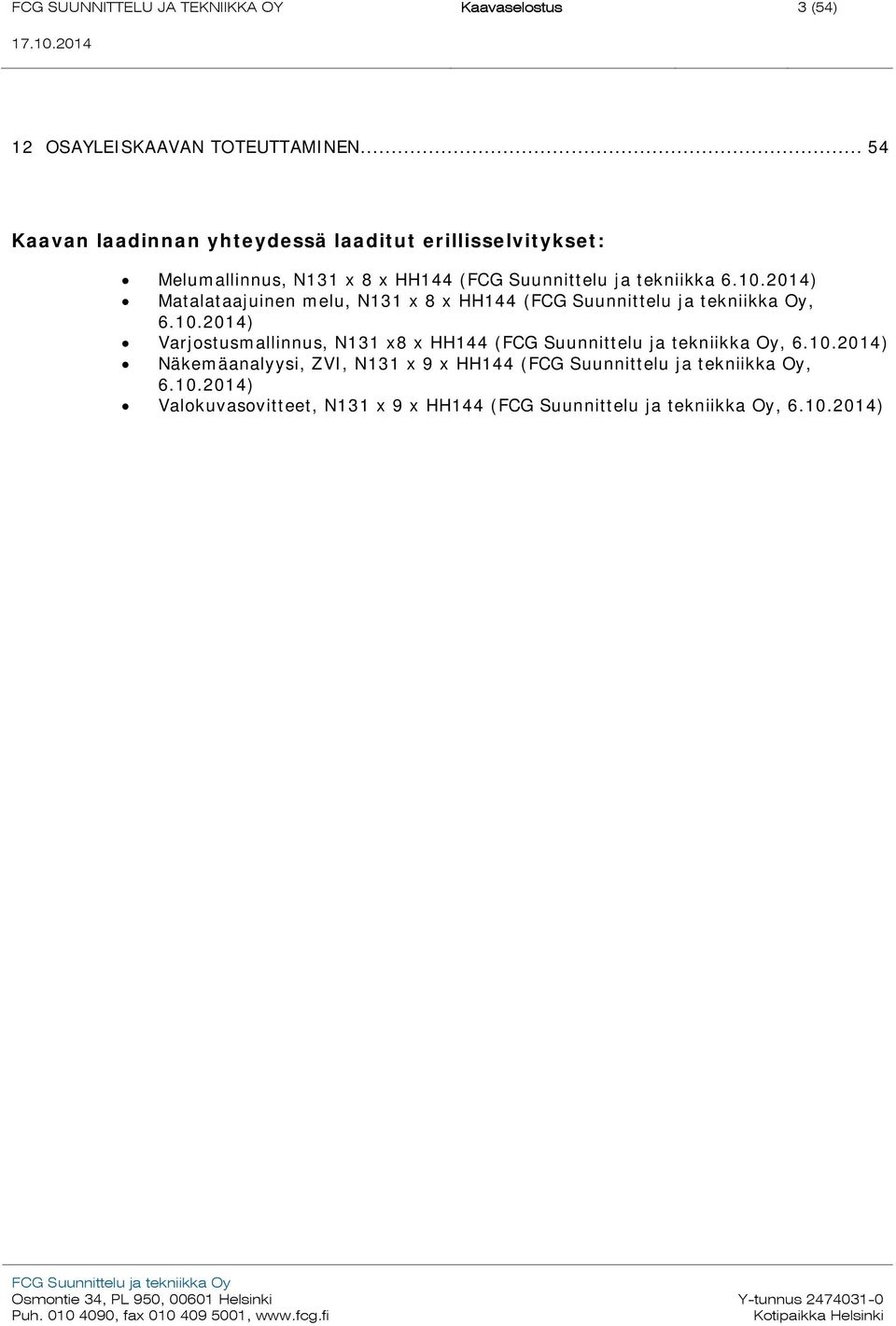 Suunnittelu ja tekniikka 6.10.2014) Matalataajuinen melu, N131 x 8 x HH144 (, 6.10.2014) Varjostusmallinnus, N131 x8 x HH144 (, 6.