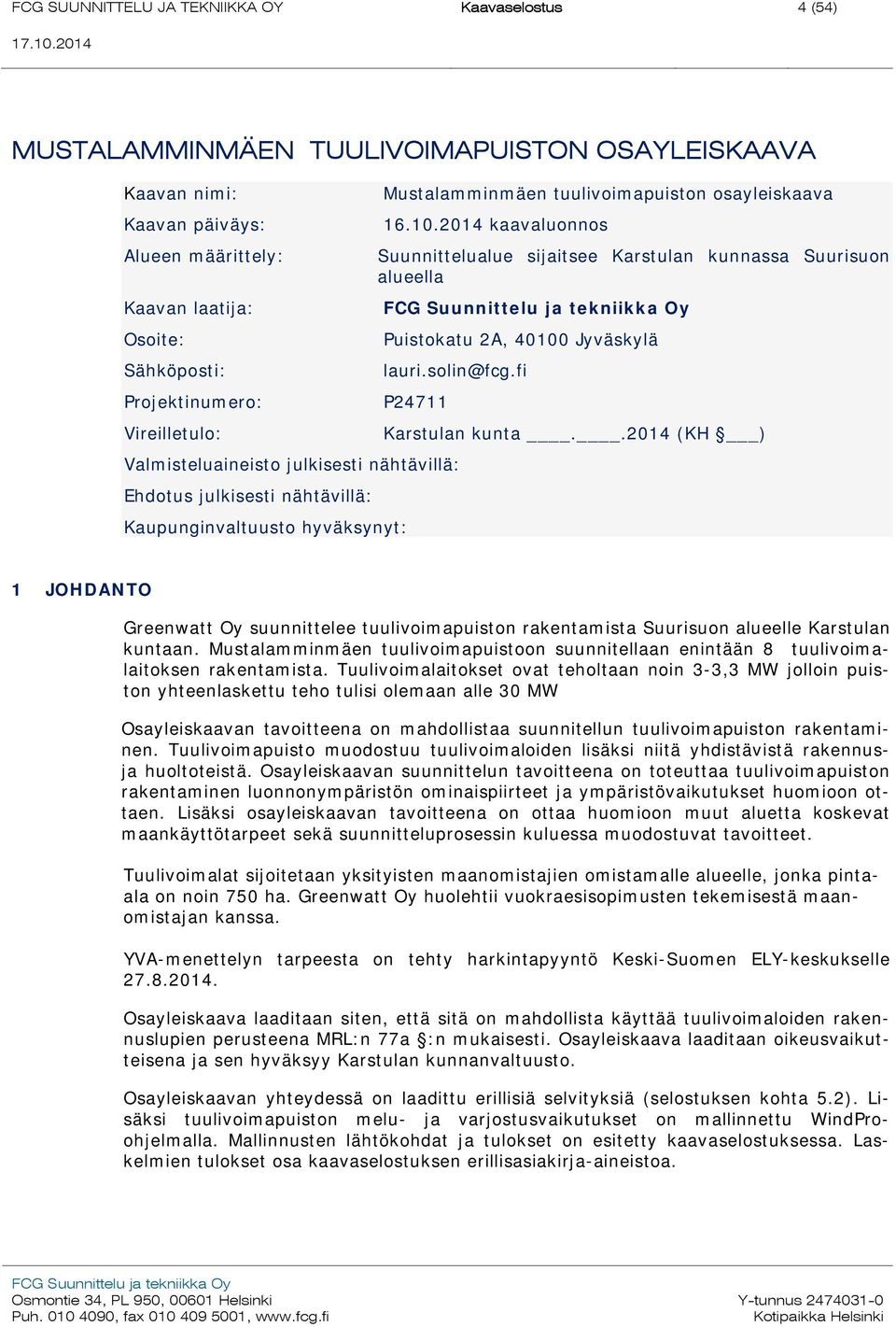 2014 kaavaluonnos Suunnittelualue sijaitsee Karstulan kunnassa Suurisuon alueella Puistokatu 2A, 40100 Jyväskylä lauri.solin@fcg.