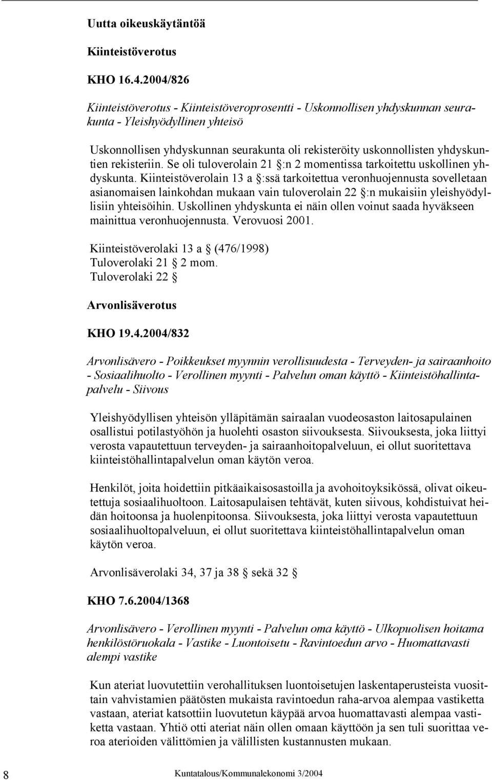 yhdyskuntien rekisteriin. Se oli tuloverolain 21 :n 2 momentissa tarkoitettu uskollinen yhdyskunta.