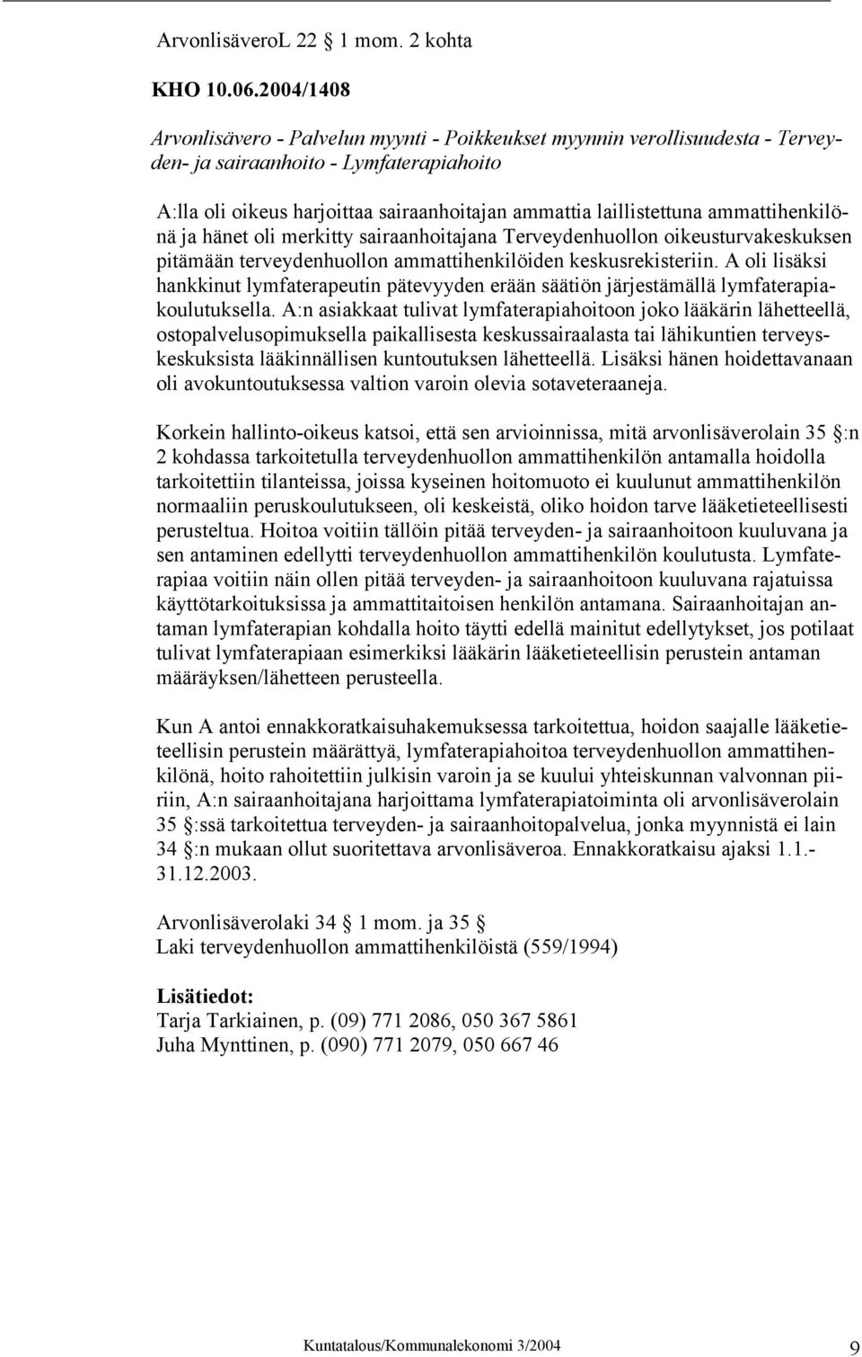 ammattihenkilönä ja hänet oli merkitty sairaanhoitajana Terveydenhuollon oikeusturvakeskuksen pitämään terveydenhuollon ammattihenkilöiden keskusrekisteriin.