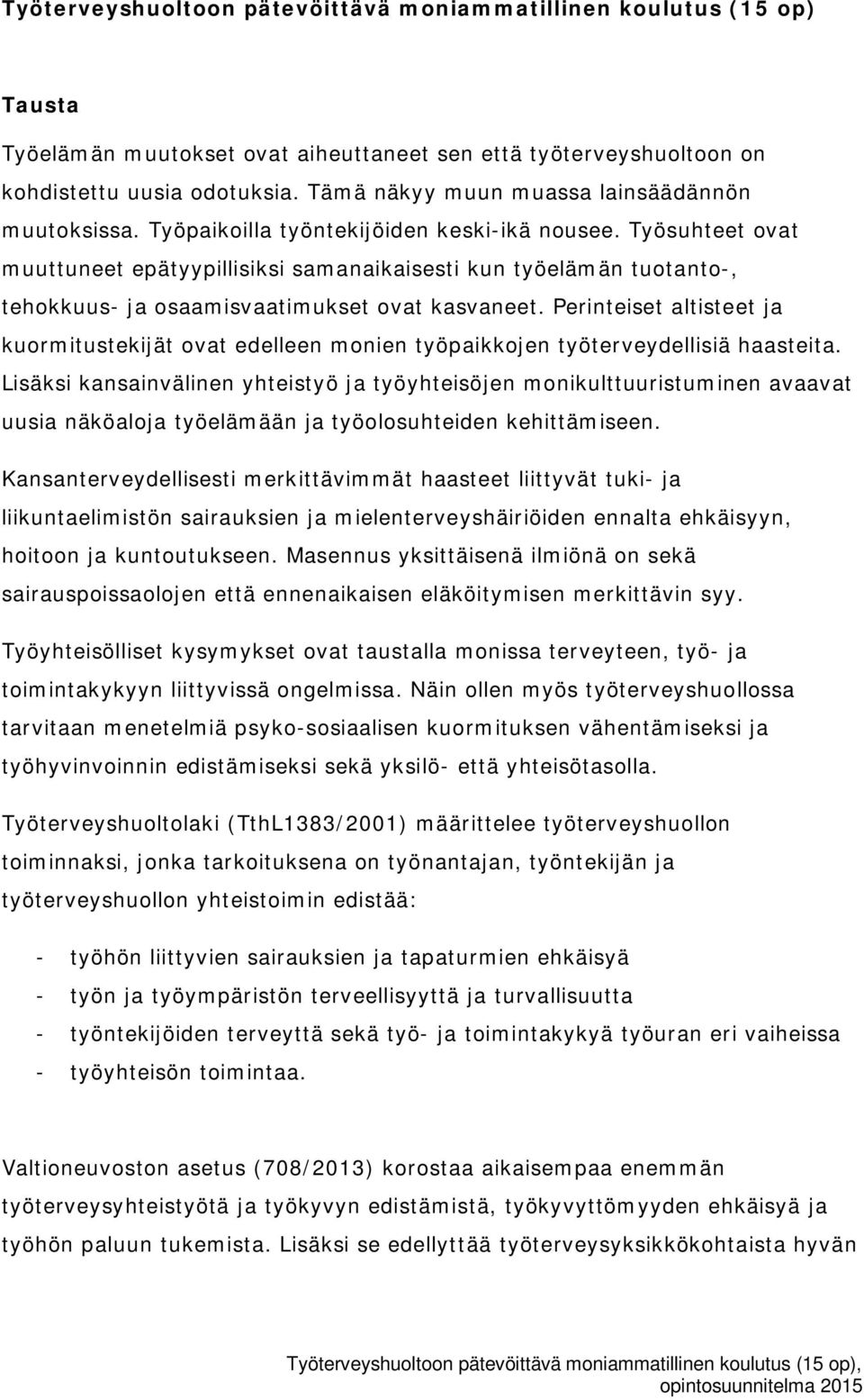 Työsuhteet ovat muuttuneet epätyypillisiksi samanaikaisesti kun työelämän tuotanto-, tehokkuus- ja osaamisvaatimukset ovat kasvaneet.