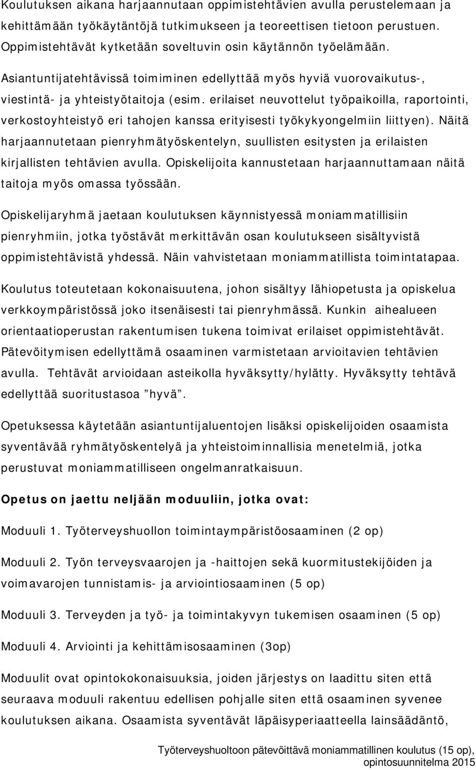 erilaiset neuvottelut työpaikoilla, raportointi, verkostoyhteistyö eri tahojen kanssa erityisesti työkykyongelmiin liittyen).