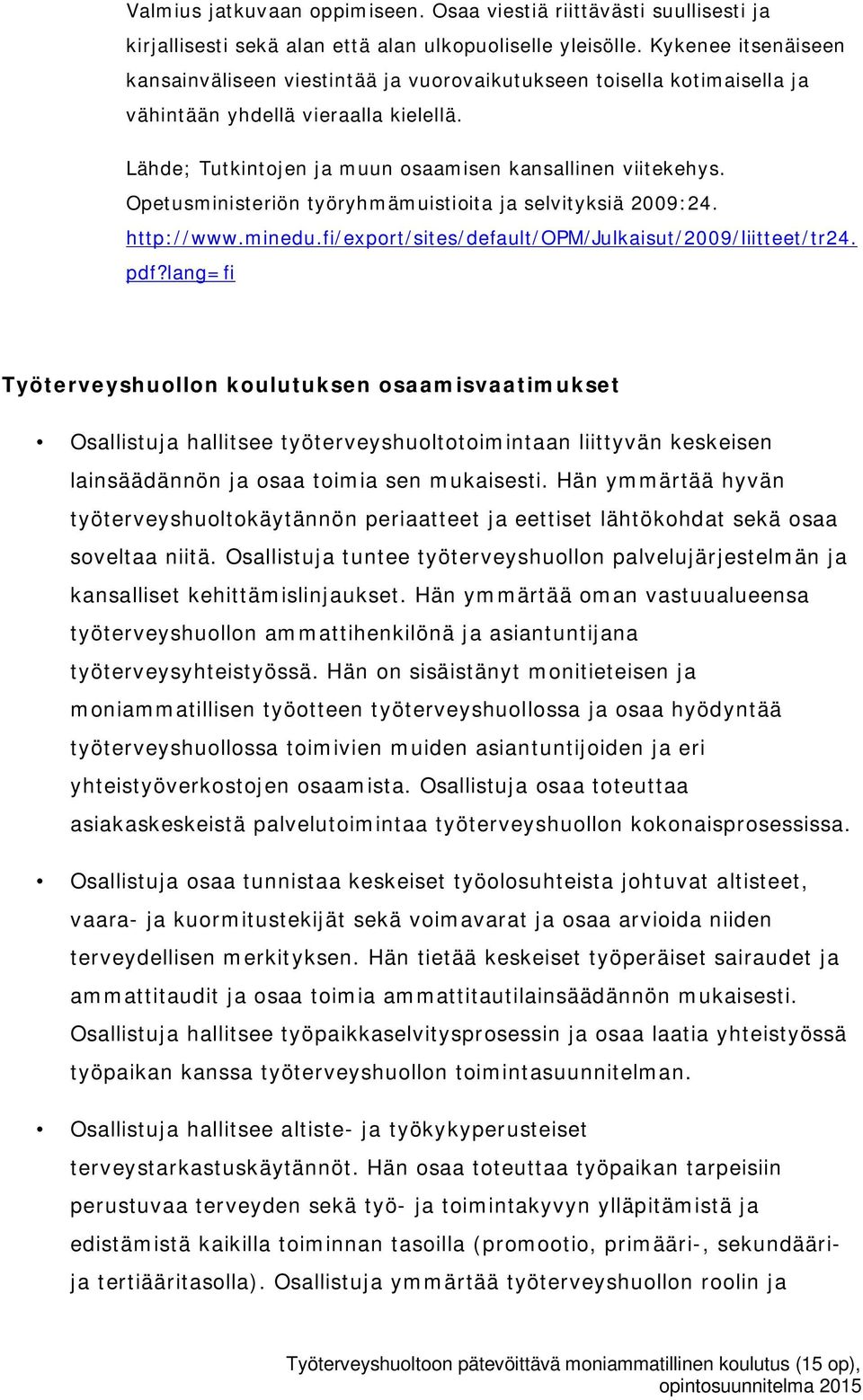 Opetusministeriön työryhmämuistioita ja selvityksiä 2009:24. http://www.minedu.fi/export/sites/default/opm/julkaisut/2009/liitteet/tr24. pdf?